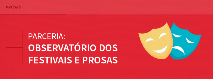Na parceria Observatório dos Festivais e Prosas quem ganha é você!
