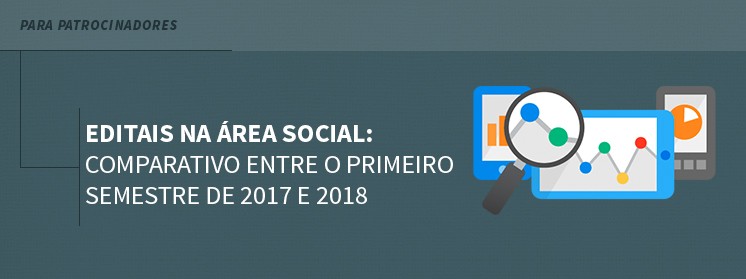 Editais na área social: Comparativo entre o primeiro semestre de 2017 e 2018