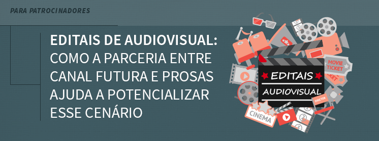 Editais de audiovisual: como a parceria entre Canal Futura e Prosas ajuda a potencializar esse cenário