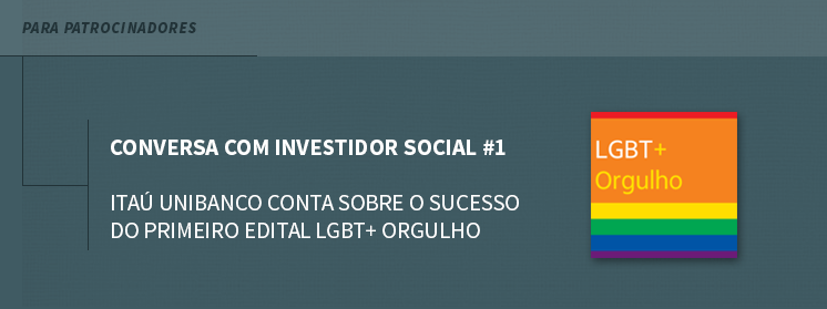 Itaú Unibanco conta sobre o sucesso do primeiro edital LGBT+ Orgulho