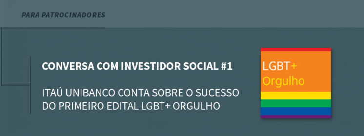Itaú Unibanco conta sobre o sucesso do primeiro edital LGBT+ Orgulho