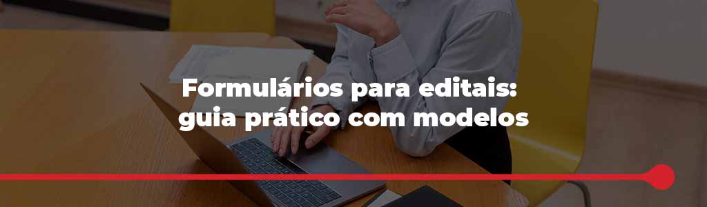 Formulários para editais: guia prático com modelos