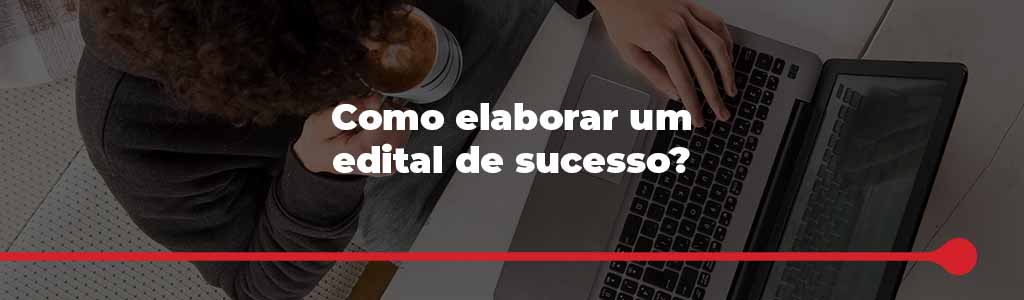 como elaborar um edital de sucesso