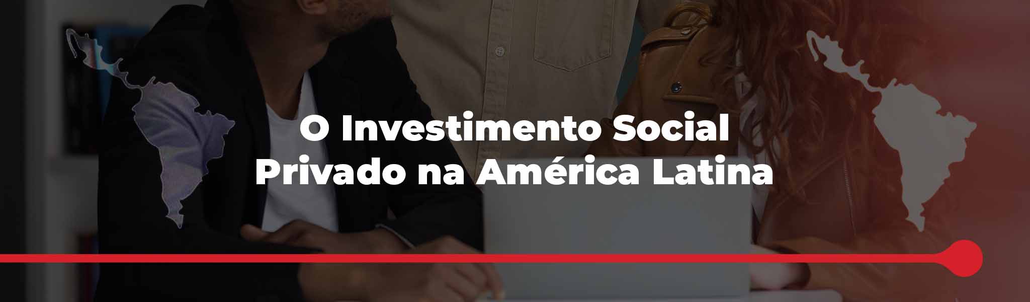 O Investimento Social Privado na América Latina