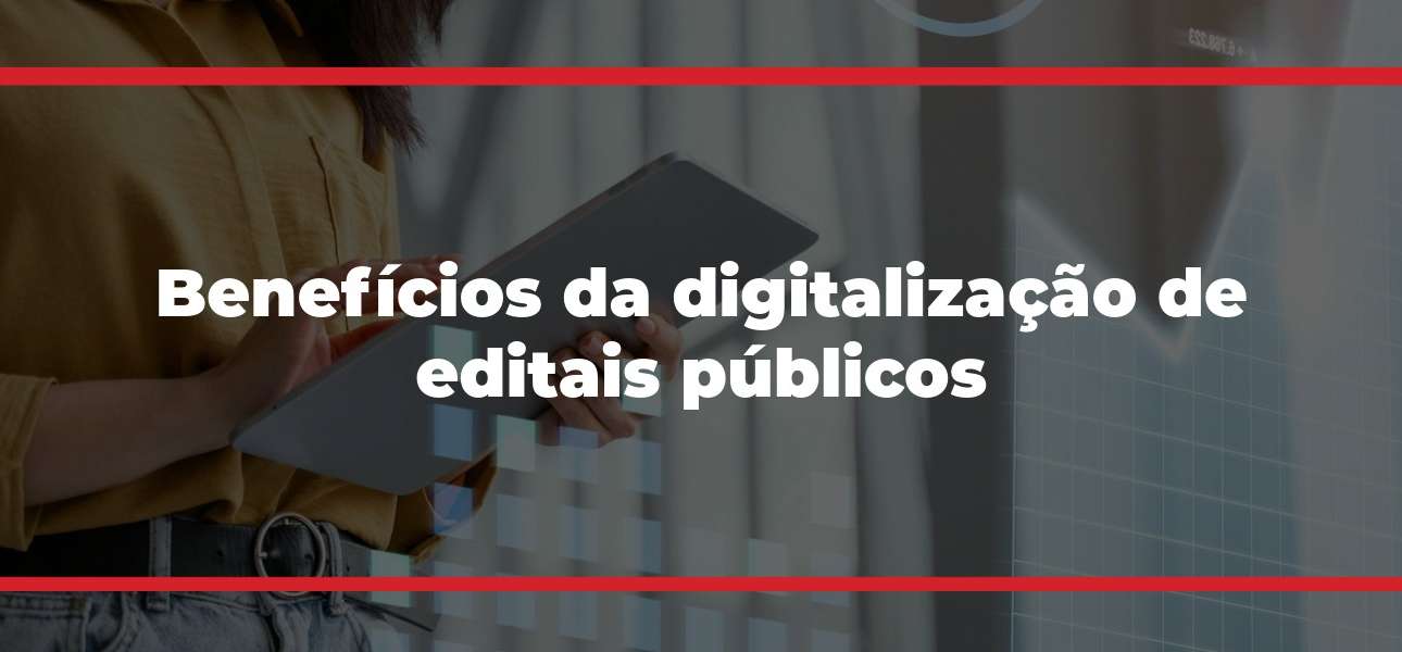 Benefícios da digitalização de editais públicos