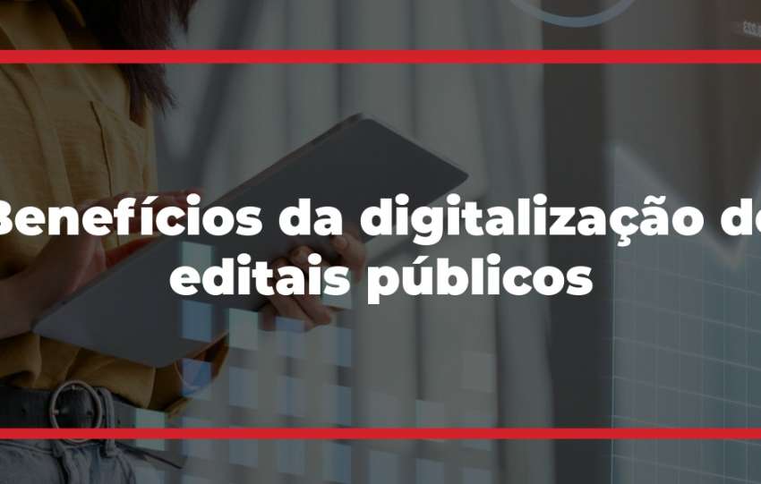 Benefícios da digitalização de editais públicos