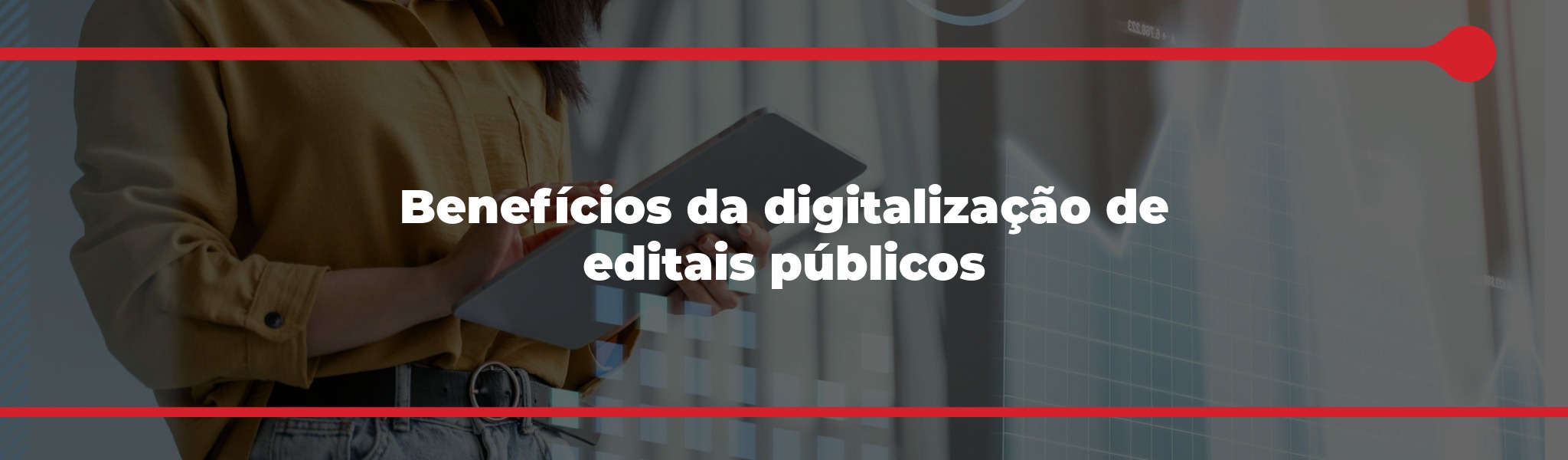 Benefícios da digitalização de editais públicos