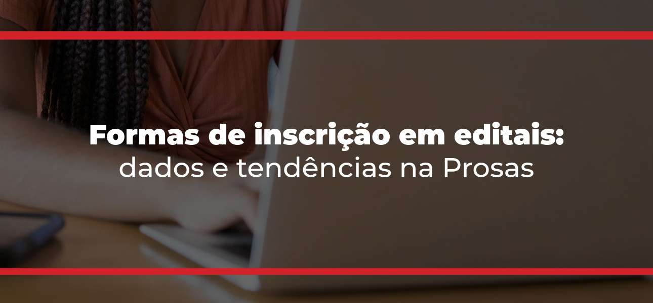 Formas de inscrição em editais: dados e tendências na Prosas