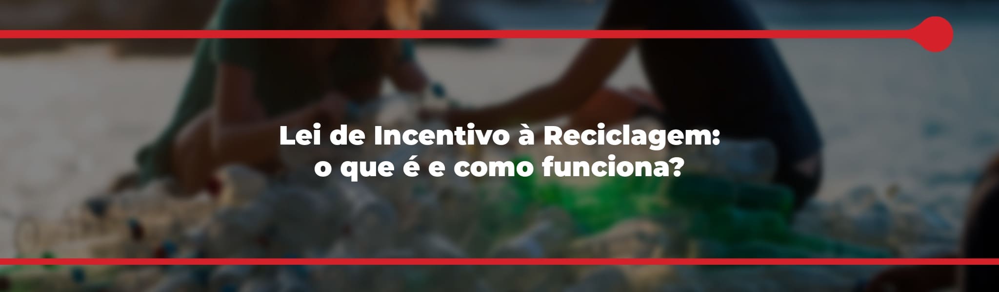 Lei de Incentivo à Reciclagem: o que é e como funciona?