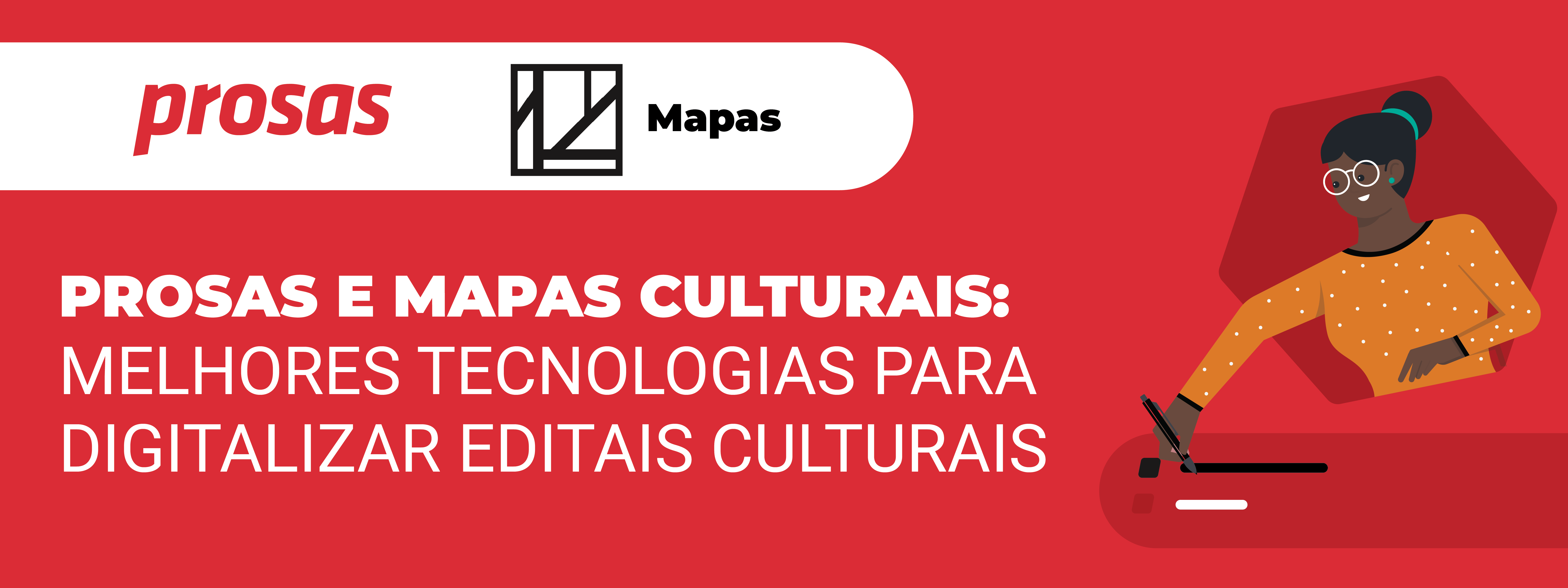 Prosas e Mapas Culturais: melhores tecnologias para digitalizar editais culturais