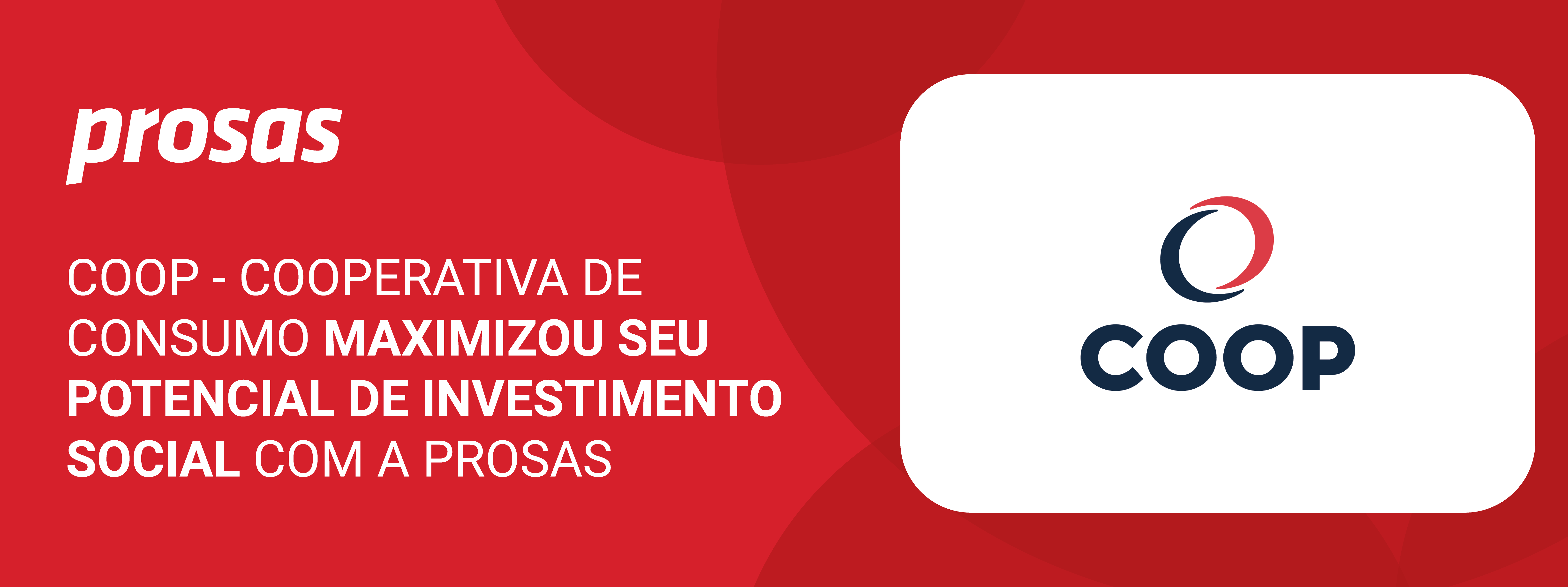 Coop – Cooperativa de Consumo  maximizou seu potencial  de investimento social com a Prosas