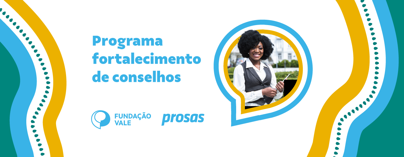 Prosas e Fundação Vale promovem programa de Fortalecimento de Conselhos