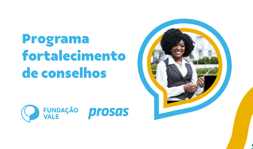 Prosas e Fundação Vale promovem programa de Fortalecimento de Conselhos