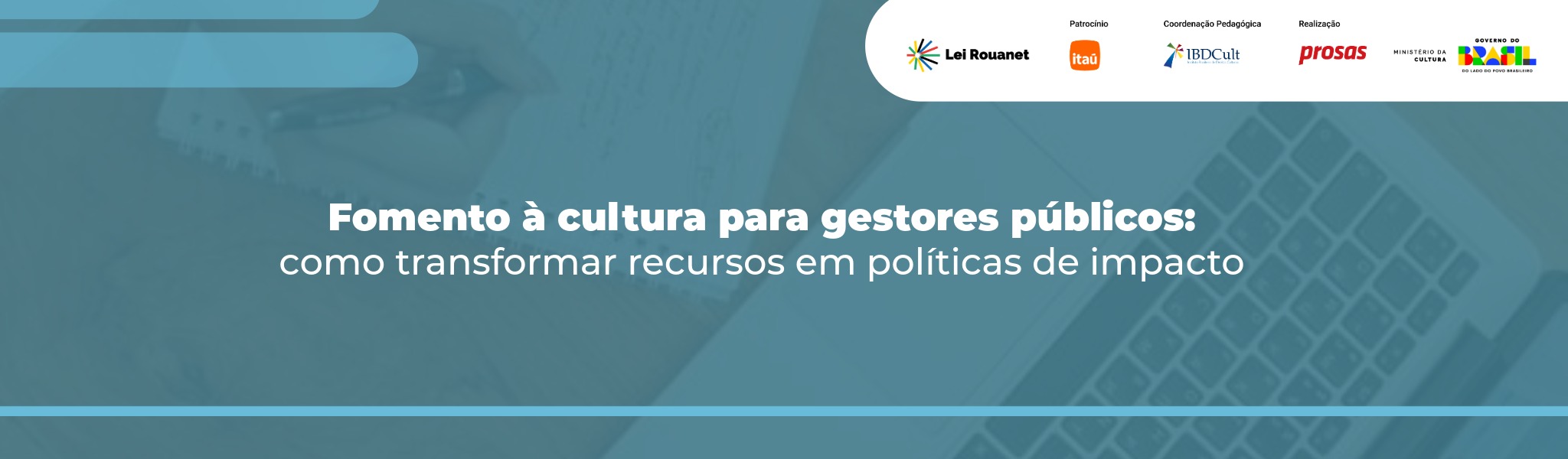 Fomento à cultura para gestores públicos: como transformar recursos em políticas de impacto