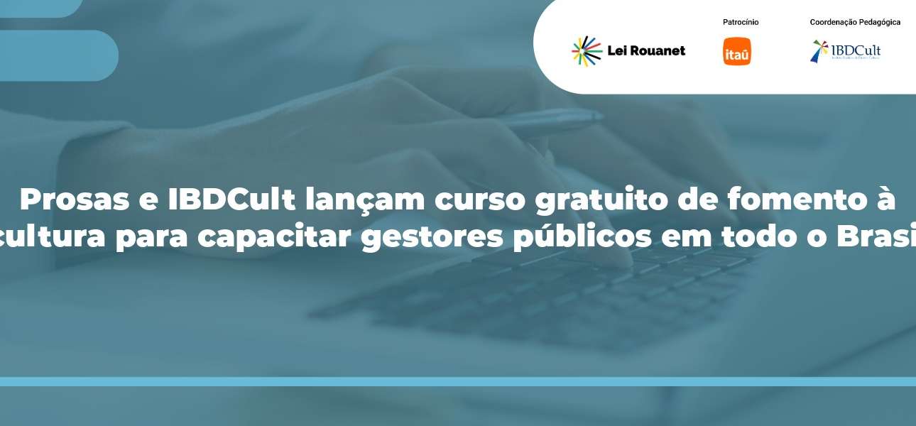Prosas e IBDCult lançam formação gratuita de fomento à cultura para capacitar gestores públicos em todo o Brasil