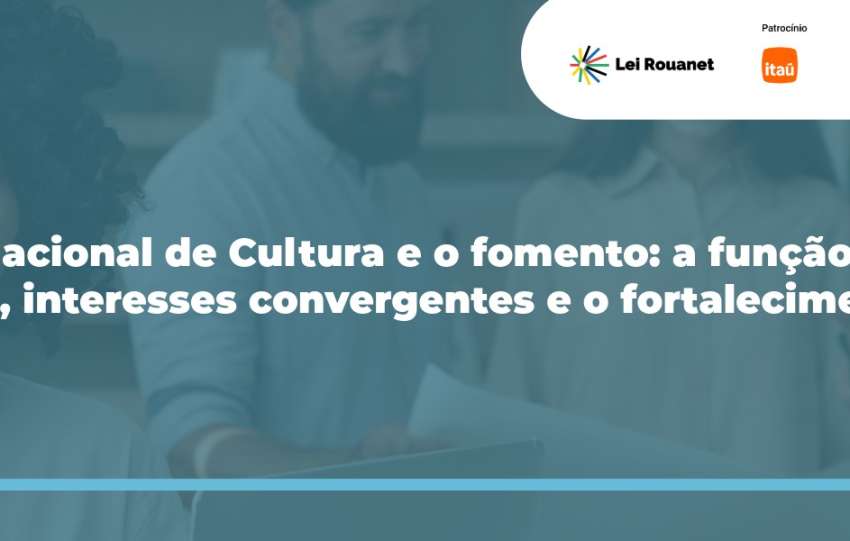O Sistema Nacional de Cultura e o fomento: a função estratégica do fomento, interesses convergentes e o fortalecimento do SNC
