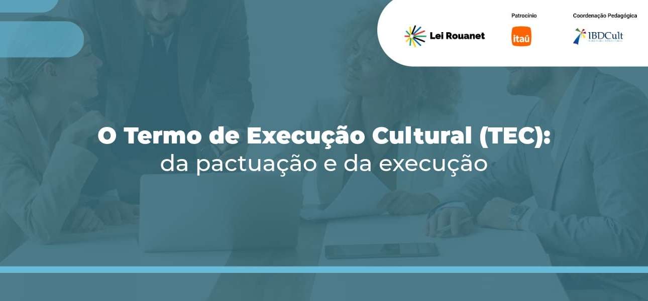 O Termo de Execução Cultural (TEC): da pactuação e da execução 