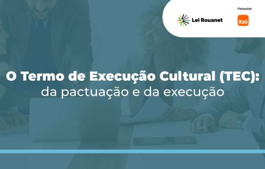 O Termo de Execução Cultural (TEC): da pactuação e da execução 