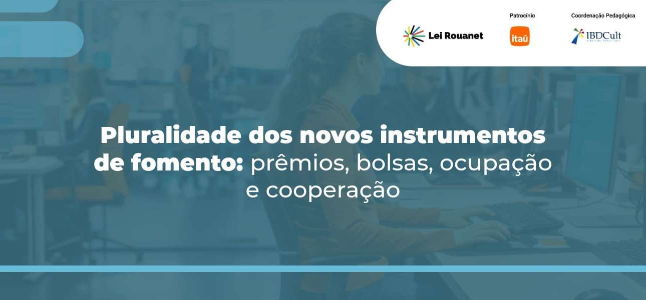 Pluralidade dos novos instrumentos de fomento: prêmios, bolsas, ocupação e cooperação