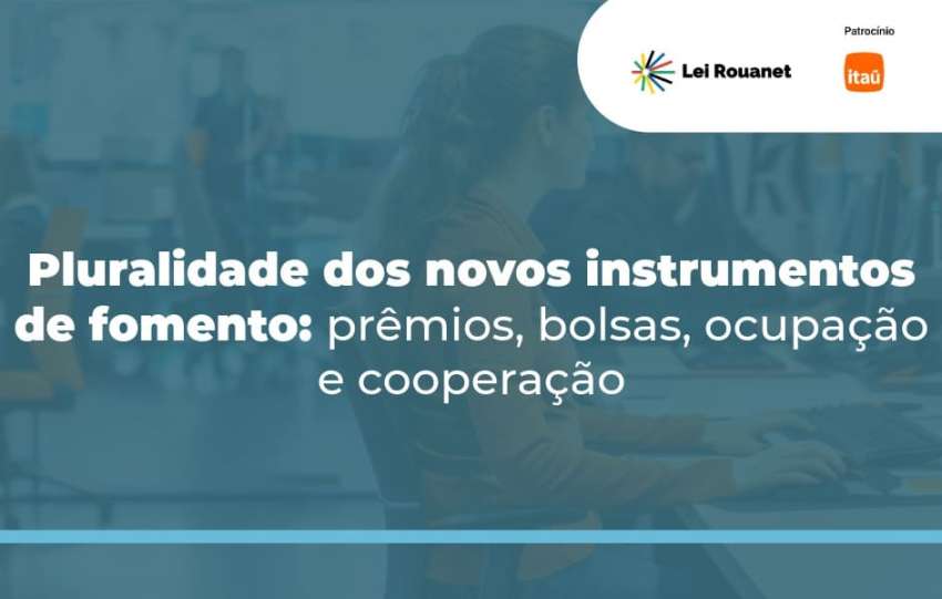 Pluralidade dos novos instrumentos de fomento: prêmios, bolsas, ocupação e cooperação
