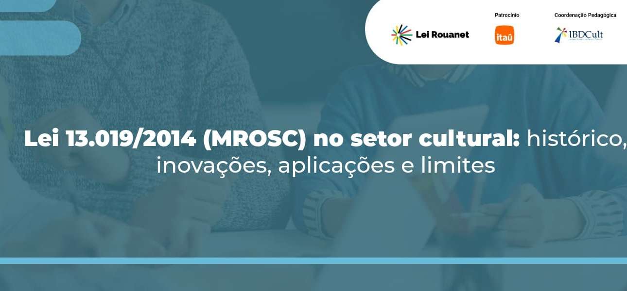 Lei 13.019/2014 (MROSC) no setor cultural: histórico, inovações, aplicações e limites