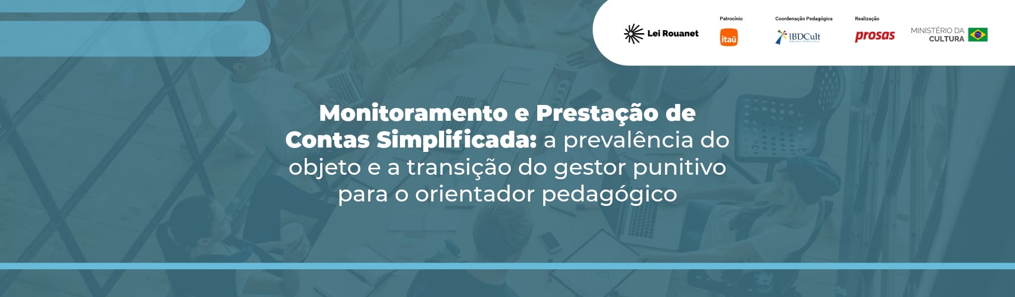 Monitoramento e prestação de contas simplificada: a prevalência do objeto e a transição do gestor punitivo para o orientador pedagógico