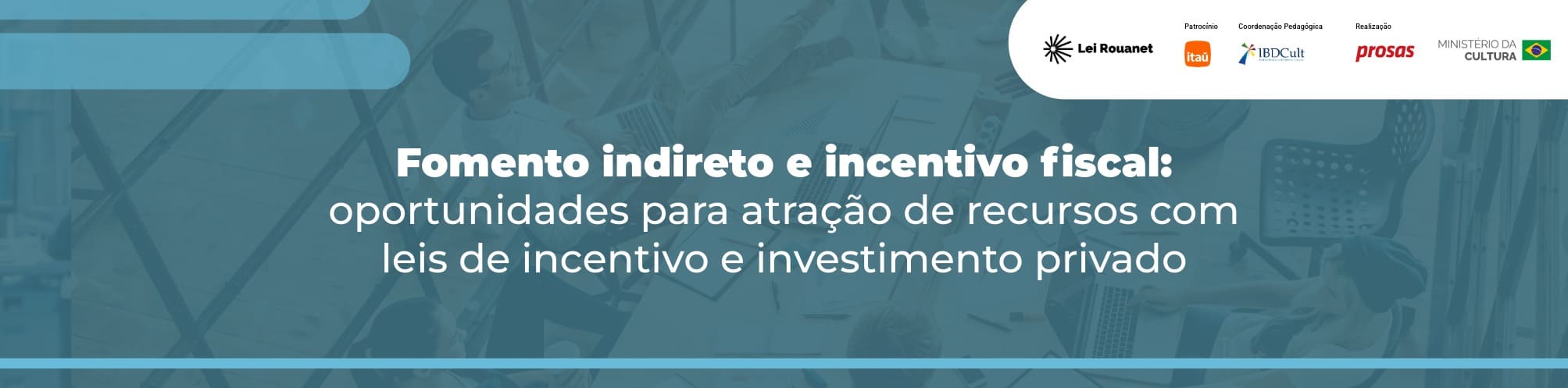 Fomento indireto e incentivo fiscal: oportunidades para atração de recursos com leis de incentivo e investimento privado