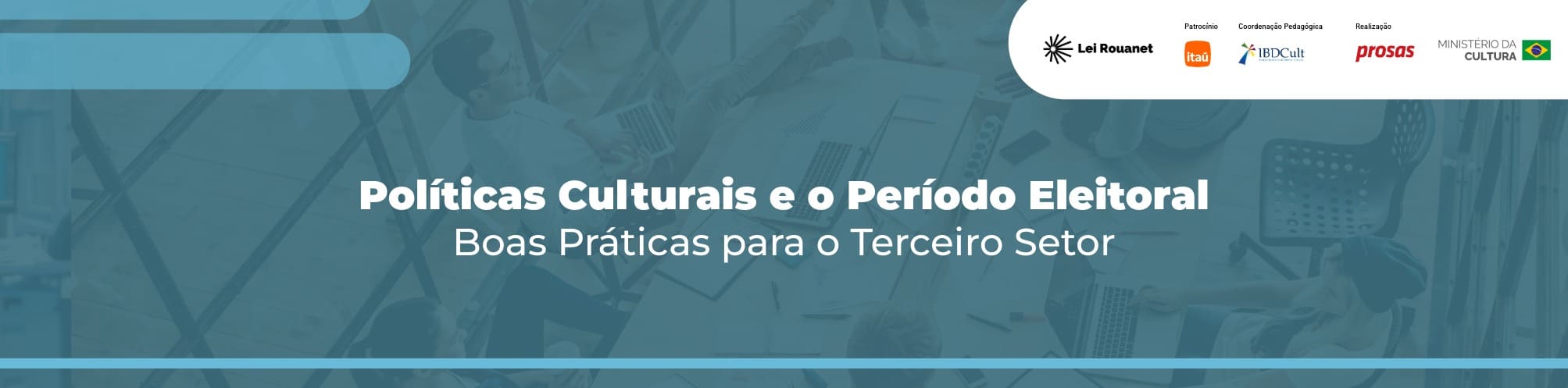 Políticas Culturais e o Período Eleitoral: boas práticas para o Terceiro Setor